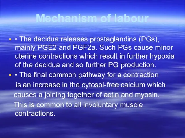 Mechanism of labour • The decidua releases prostaglandins (PGs), mainly PGE2 and
