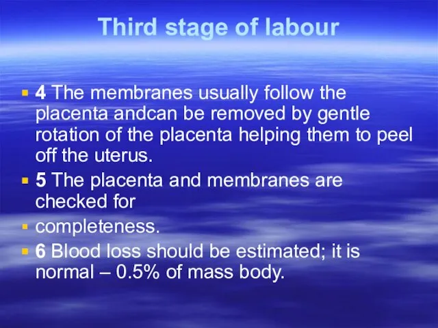 Third stage of labour 4 The membranes usually follow the placenta andcan