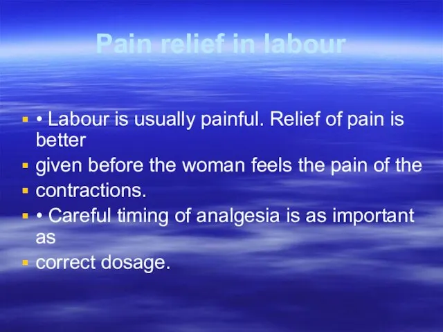 Pain relief in labour • Labour is usually painful. Relief of pain