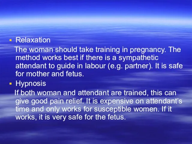 Relaxation The woman should take training in pregnancy. The method works best