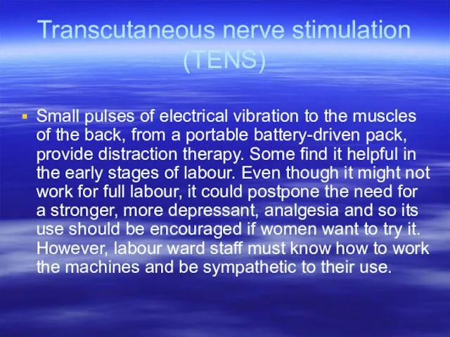 Transcutaneous nerve stimulation (TENS) Small pulses of electrical vibration to the muscles