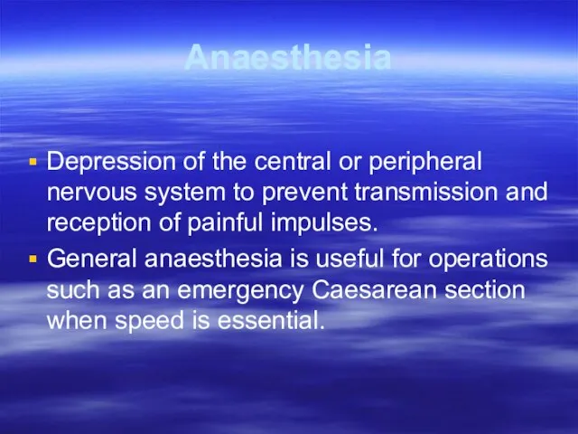 Anaesthesia Depression of the central or peripheral nervous system to prevent transmission