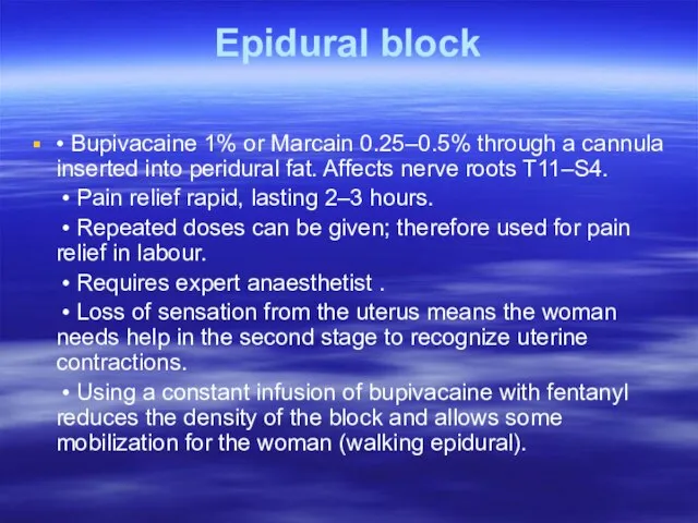 Epidural block • Bupivacaine 1% or Marcain 0.25–0.5% through a cannula inserted