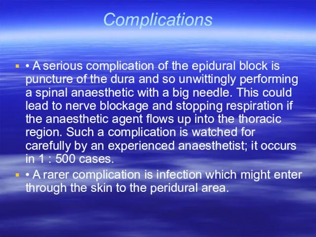 Complications • A serious complication of the epidural block is puncture of