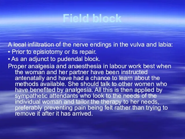 Field block A local infiltration of the nerve endings in the vulva