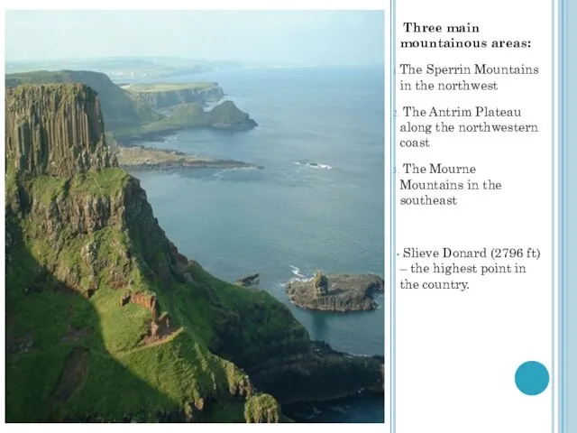 Three main mountainous areas: The Sperrin Mountains in the northwest The Antrim