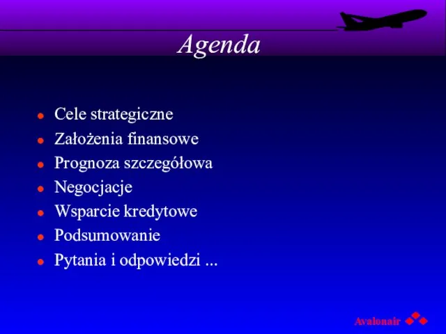 Agenda Cele strategiczne Założenia finansowe Prognoza szczegółowa Negocjacje Wsparcie kredytowe Podsumowanie Pytania i odpowiedzi ...