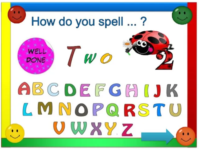 How do you spell ... ? T w o