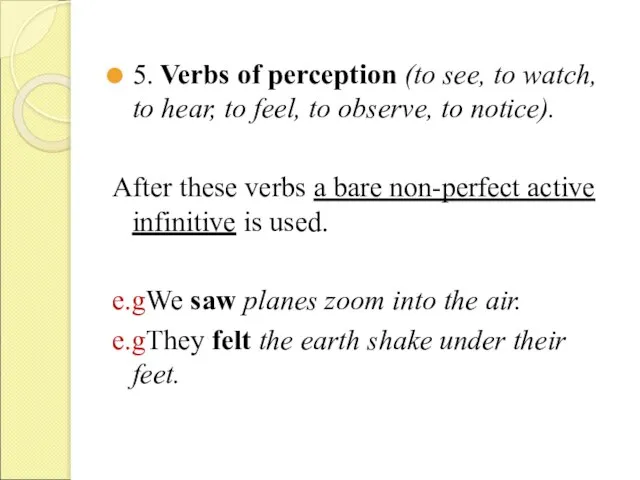 5. Verbs of perception (to see, to watch, to hear, to feel,