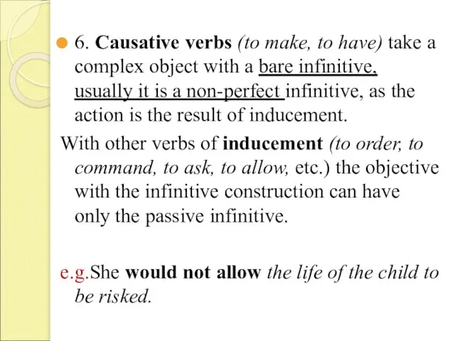 6. Causative verbs (to make, to have) take a complex object with