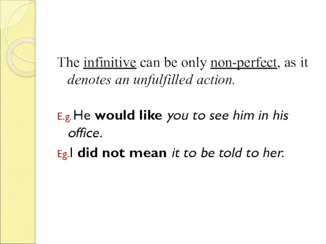 The infinitive can be only non-perfect, as it denotes an unfulfilled action.