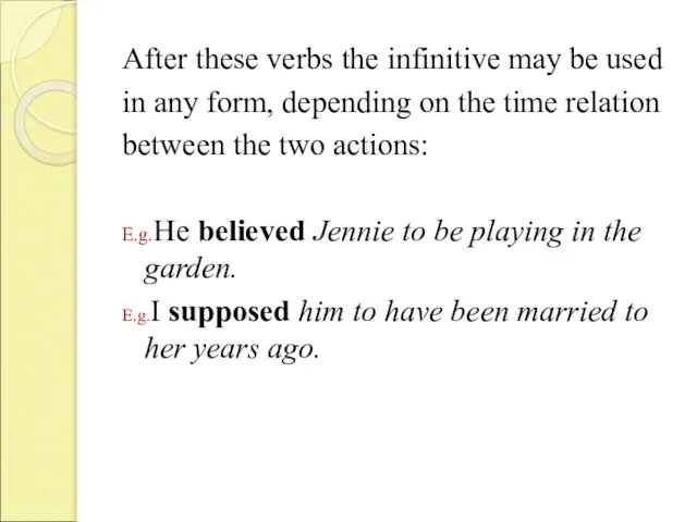 After these verbs the infinitive may be used in any form, depending