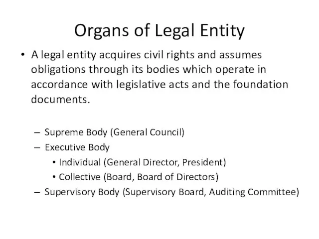 Organs of Legal Entity A legal entity acquires civil rights and assumes