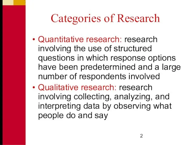 Categories of Research Quantitative research: research involving the use of structured questions