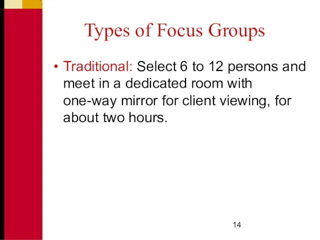 Types of Focus Groups Traditional: Select 6 to 12 persons and meet