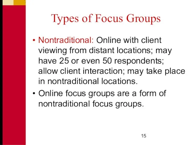 Types of Focus Groups Nontraditional: Online with client viewing from distant locations;