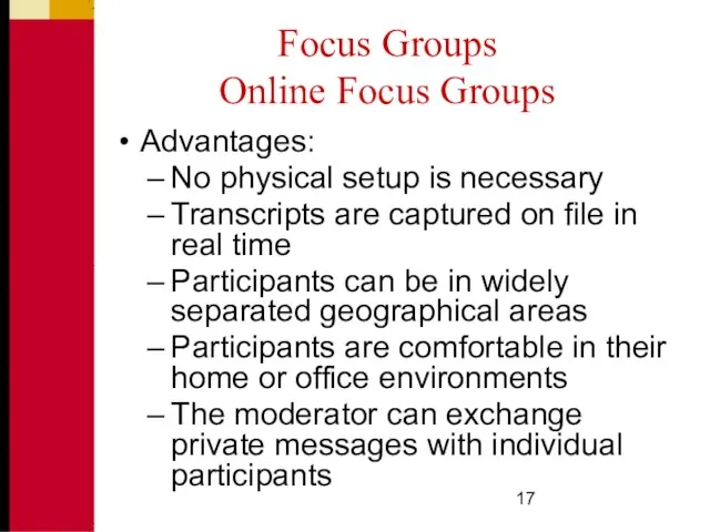 Focus Groups Online Focus Groups Advantages: No physical setup is necessary Transcripts