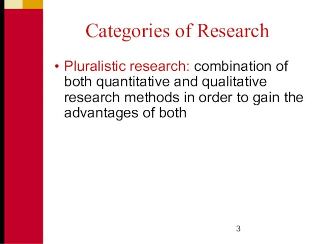 Categories of Research Pluralistic research: combination of both quantitative and qualitative research