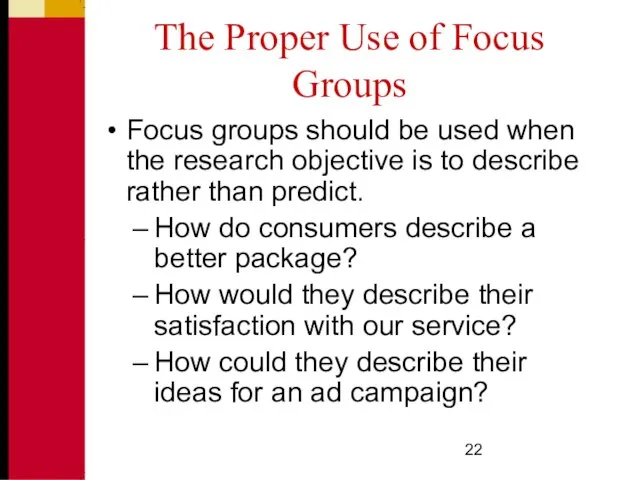 The Proper Use of Focus Groups Focus groups should be used when