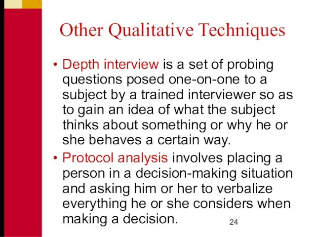 Other Qualitative Techniques Depth interview is a set of probing questions posed