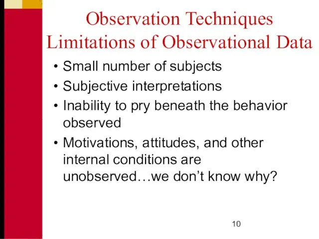 Observation Techniques Limitations of Observational Data Small number of subjects Subjective interpretations