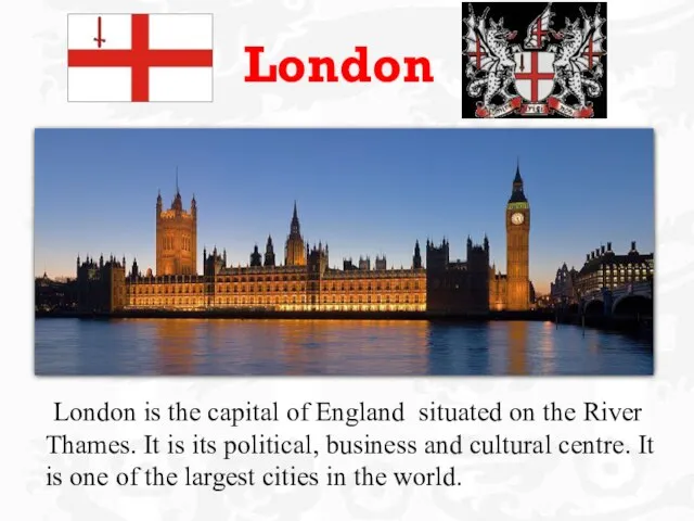 London London is the capital of England situated on the River Thames.