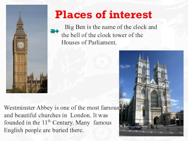 Places of interest Big Ben is the name of the clock and