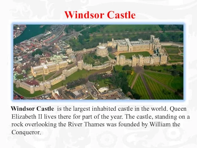 Windsor Castle Windsor Castle is the largest inhabited castle in the world.