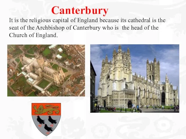 Canterbury It is the religious capital of England because its cathedral is