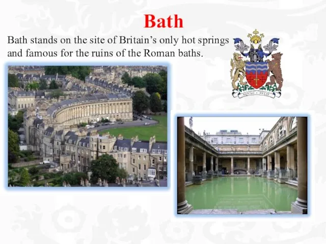 Bath Bath stands on the site of Britain’s only hot springs and