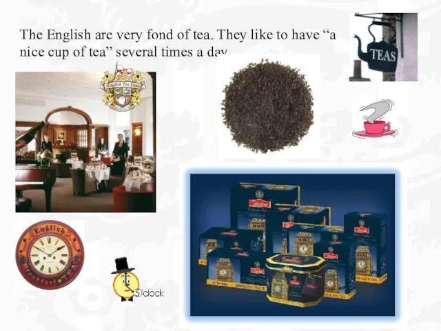 The English are very fond of tea. They like to have “a