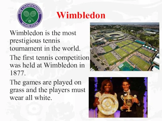 Wimbledon Wimbledon is the most prestigious tennis tournament in the world. The