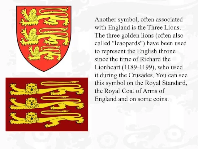 Another symbol, often associated with England is the Three Lions. The three