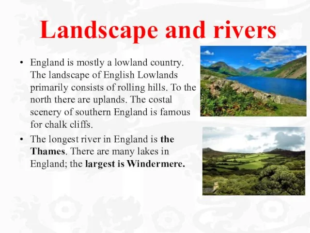 Landscape and rivers England is mostly a lowland country. The landscape of