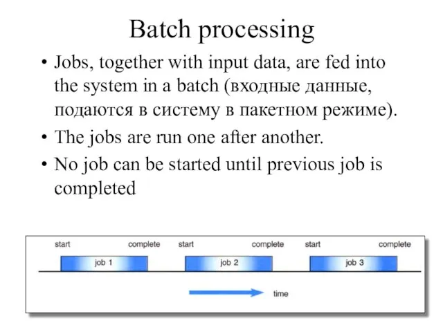 Batch processing Jobs, together with input data, are fed into the system