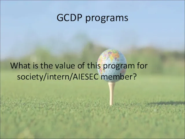 GCDP programs What is the value of this program for society/intern/AIESEC member?