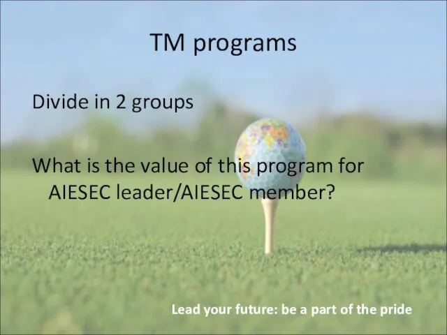 TM programs Divide in 2 groups What is the value of this