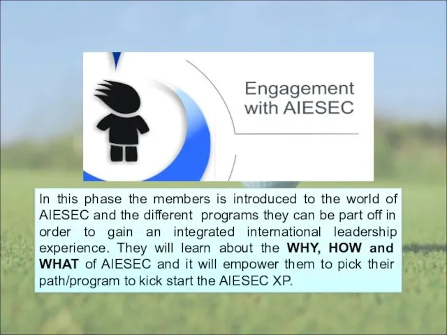 In this phase the members is introduced to the world of AIESEC