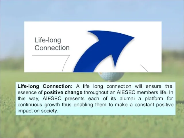 Life-long Connection: A life long connection will ensure the essence of positive