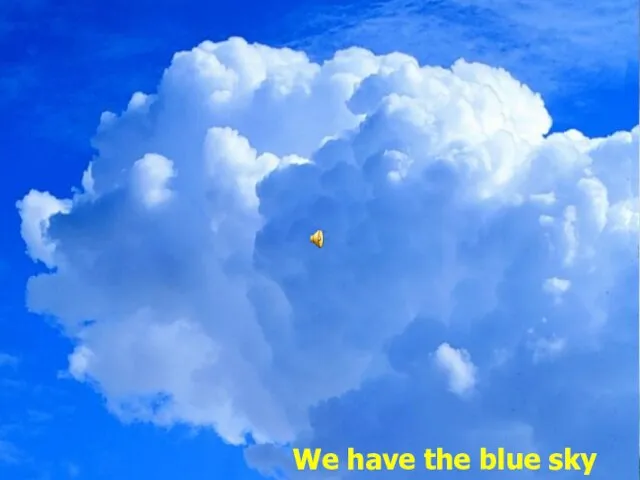 We have the blue sky