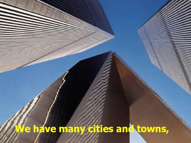 We have many cities and towns,