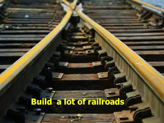 Build a lot of railroads