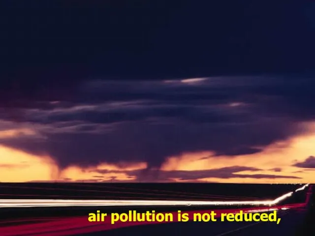 air pollution is not reduced,