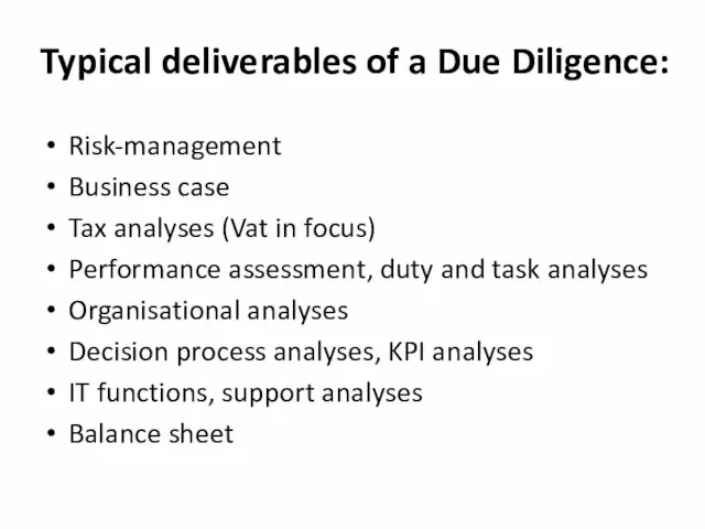 Typical deliverables of a Due Diligence: Risk-management Business case Tax analyses (Vat