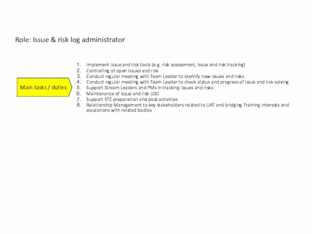 Role: Issue & risk log administrator Main tasks / duties Implement issue