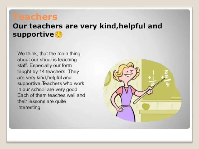 Teachers Our teachers are very kind,helpful and supportive☺ We think, that the