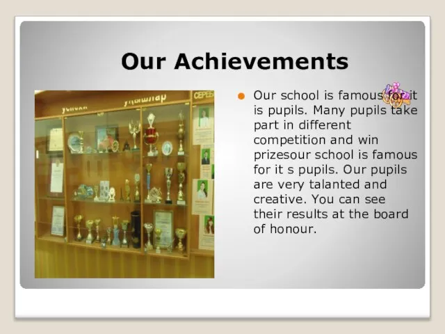 Our Achievements Our school is famous for it is pupils. Many pupils