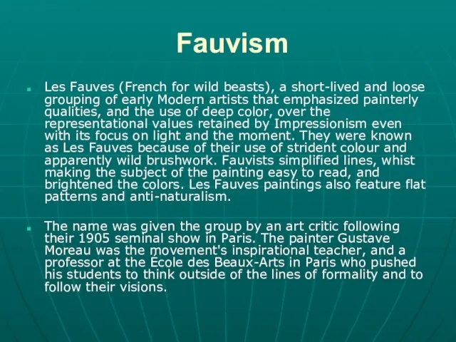Fauvism Les Fauves (French for wild beasts), a short-lived and loose grouping