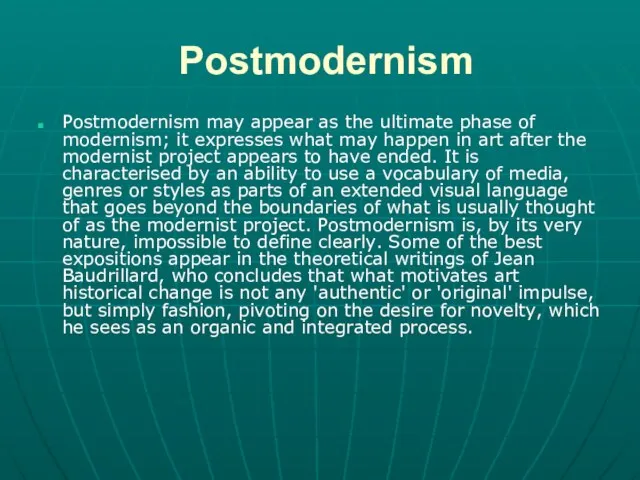 Postmodernism Postmodernism may appear as the ultimate phase of modernism; it expresses