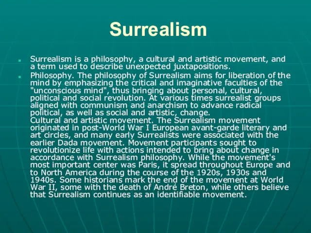 Surrealism Surrealism is a philosophy, a cultural and artistic movement, and a